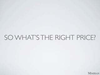 SO WHAT’S THE RIGHT PRICE?
 