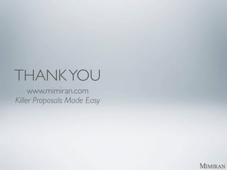 THANK YOU
     www.mimiran.com
Killer Proposals Made Easy
 