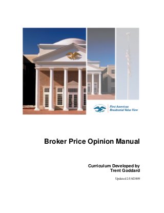 Broker Price Opinion Manual
Curriculum Developed by
Trent Goddard
Updated 2/10/2009
 