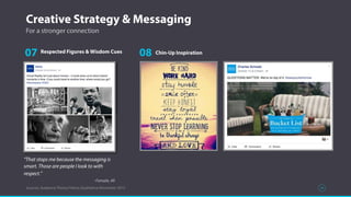 Creative Strategy & Messaging
Sources: Audience Theory/Yahoo Qualitative November 2015
For a stronger connection
“That stops me because the messaging is
smart. Those are people I look to with
respect.”
- Female, 49
07 Respected Figures & Wisdom Cues
08 Chin-Up Inspiration
34
 