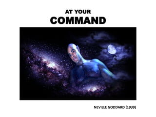 AT YOUR
COMMAND




           NEVILLE GODDARD (1939)
 