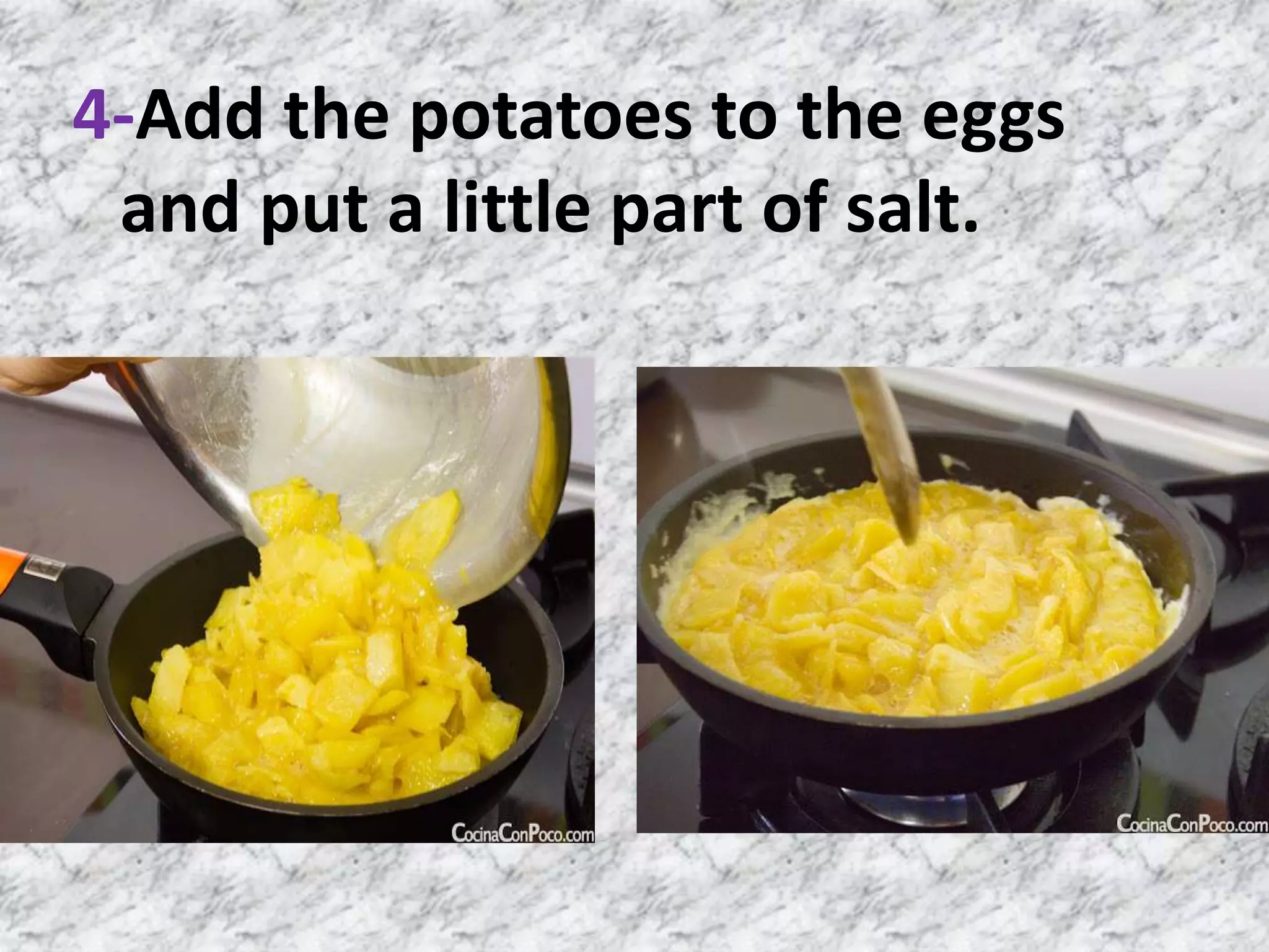 4-Add the potatoes to the eggs
and put a little part of salt.