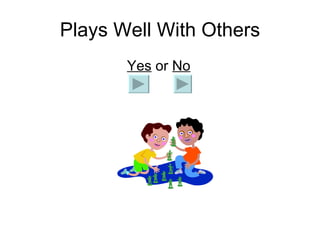 Plays Well With Others   Yes  or  No 