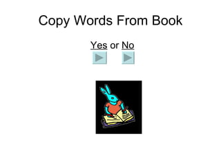 Copy Words From Book   Yes  or  No   