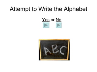 Attempt to Write the Alphabet   Yes  or  No 