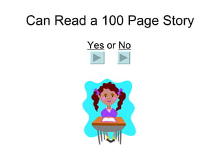 Can Read a 100 Page Story   Yes  or  No 
