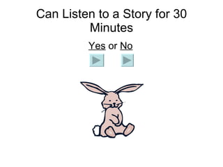 Can Listen to a Story for 30 Minutes   Yes  or  No 