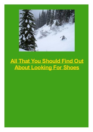 All That You Should Find Out
About Looking For Shoes
 