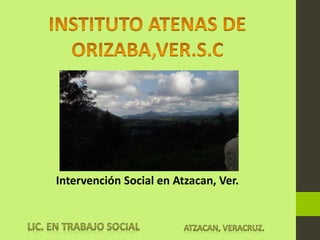 Intervención Social en Atzacan, Ver.
 