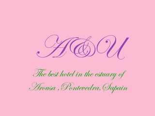 A&U The best hotel in the estuary of Arousa ,Pontevedra,Sapain 