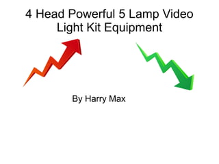 4 Head Powerful 5 Lamp Video
Light Kit Equipment
By Harry Max
 