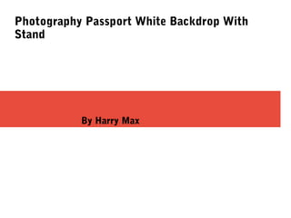 Photography Passport White Backdrop With
Stand
By Harry Max
 