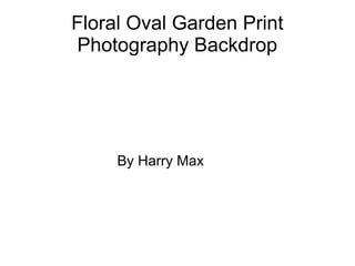 Floral Oval Garden Print
Photography Backdrop
By Harry Max
 