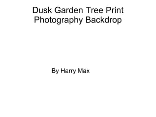 Dusk Garden Tree Print
Photography Backdrop
By Harry Max
 