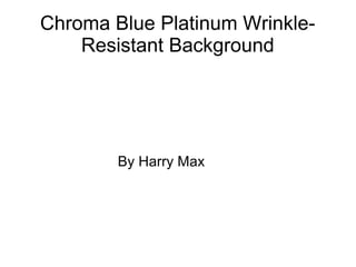 Chroma Blue Platinum Wrinkle-
Resistant Background
By Harry Max
 