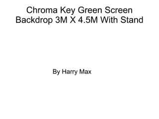 Chroma Key Green Screen
Backdrop 3M X 4.5M With Stand
By Harry Max
 