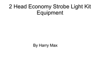 2 Head Economy Strobe Light Kit
Equipment
By Harry Max
 