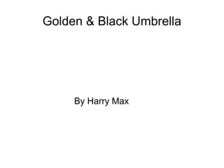 Golden & Black Umbrella
By Harry Max
 