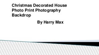 Christmas Decorated House
Photo Print Photography
Backdrop
By Harry Max
 