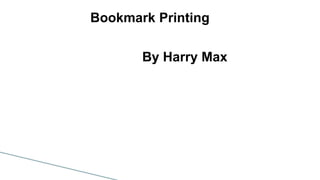 Bookmark Printing
By Harry Max
 