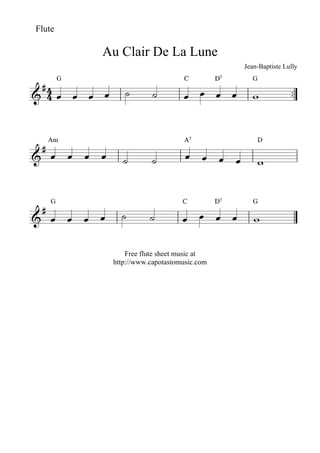 Flute

             Au Clair De La Lune
                                                   Jean-Baptiste Lully

                                                                  
         G                         C          D7     G

                                          



 
     Am                            A7                  D

                                
                                                         


 
     G                             C          D7      G

                                           

                  Free flute sheet music at
              http://www.capotastomusic.com
 