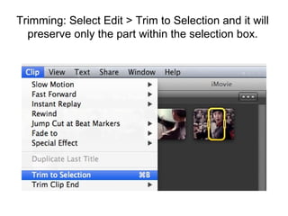 Trimming: Select Edit > Trim to Selection and it will
preserve only the part within the selection box.
 