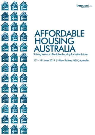 AUSTRALIA
HOUSING
AFFORDABLE
17th
- 18th
May 2017 | Hilton Sydney, NSW, Australia
xxxStriving towards affordable housing for better future
 