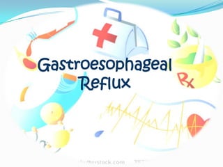 Gastroesophageal
     Reflux
 