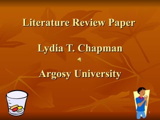 Literature Review Paper  Lydia T. Chapman Argosy University 