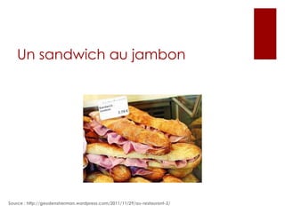 Un sandwich au jambon

Source : http://geudensherman.wordpress.com/2011/11/29/au-restaurant-2/

 