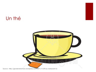 Un thé

Source : http://geudensherman.wordpress.com/2011/11/29/au-restaurant-2/

 