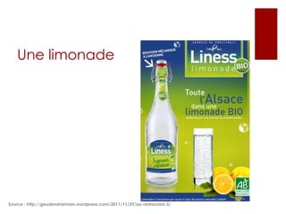 Une limonade

Source : http://geudensherman.wordpress.com/2011/11/29/au-restaurant-2/

 
