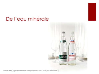 De l’eau minérale

Source : http://geudensherman.wordpress.com/2011/11/29/au-restaurant-2/

 