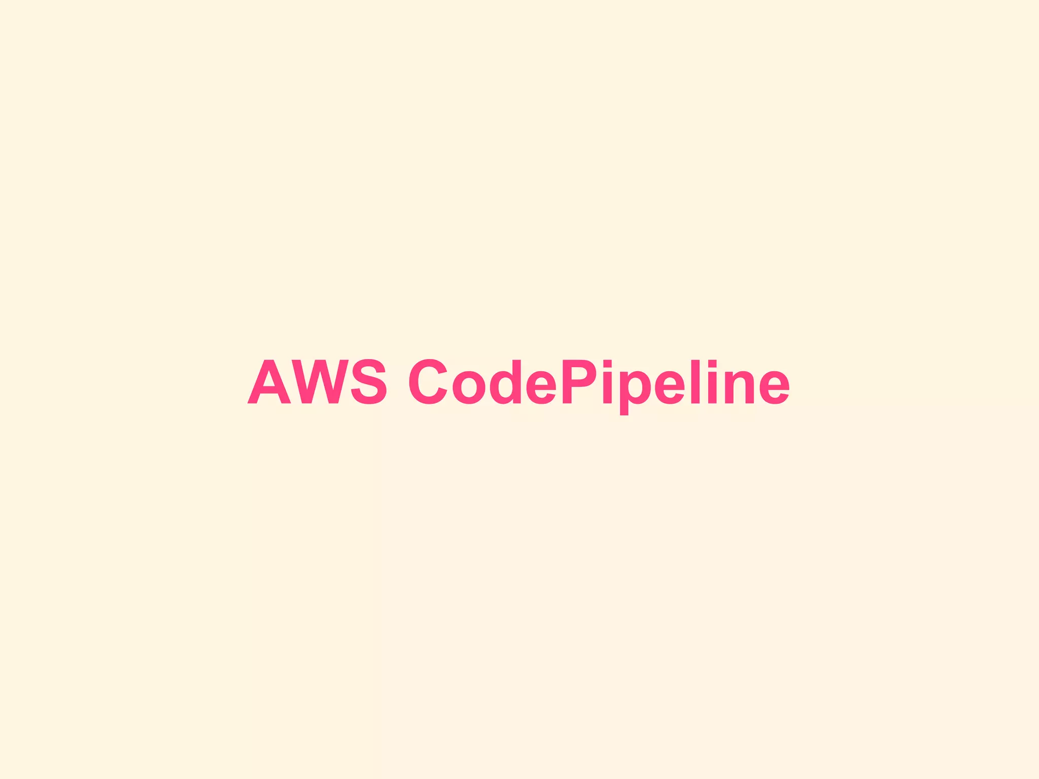 AWS CodePipeline
 