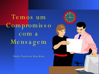 Temos um Compromisso com a Mensagem União Nordeste Brasileira 