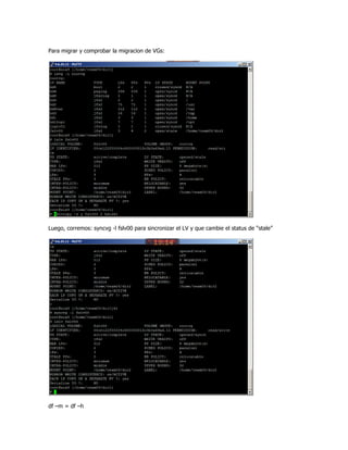 Para migrar y comprobar la migracion de VGs:




Luego, corremos: syncvg -l fslv00 para sincronizar el LV y que cambie el status de “stale”




df –m = df –h
 