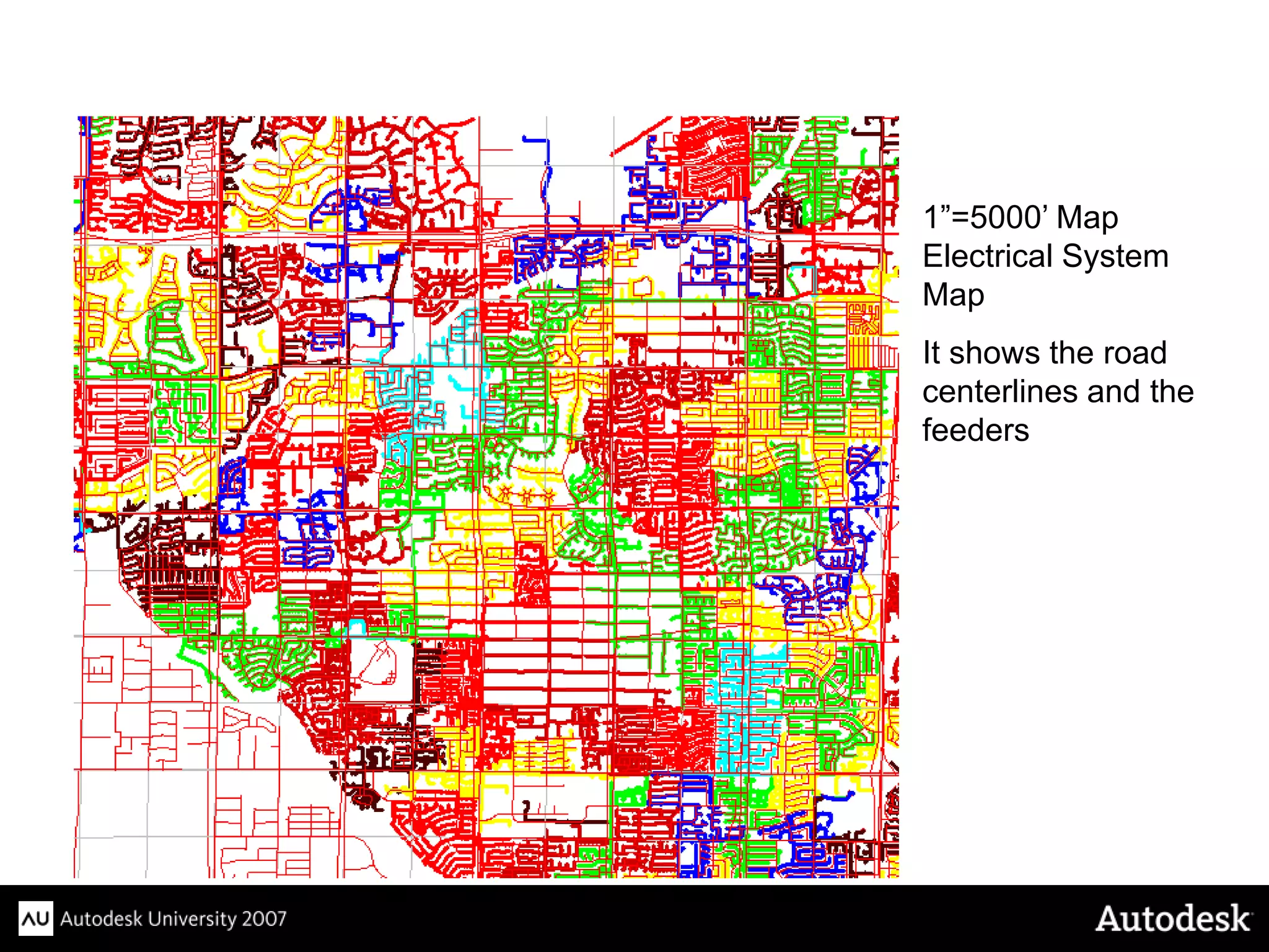 1”=5000’ Map
Electrical System
Map
It shows the road
centerlines and the
feeders
 