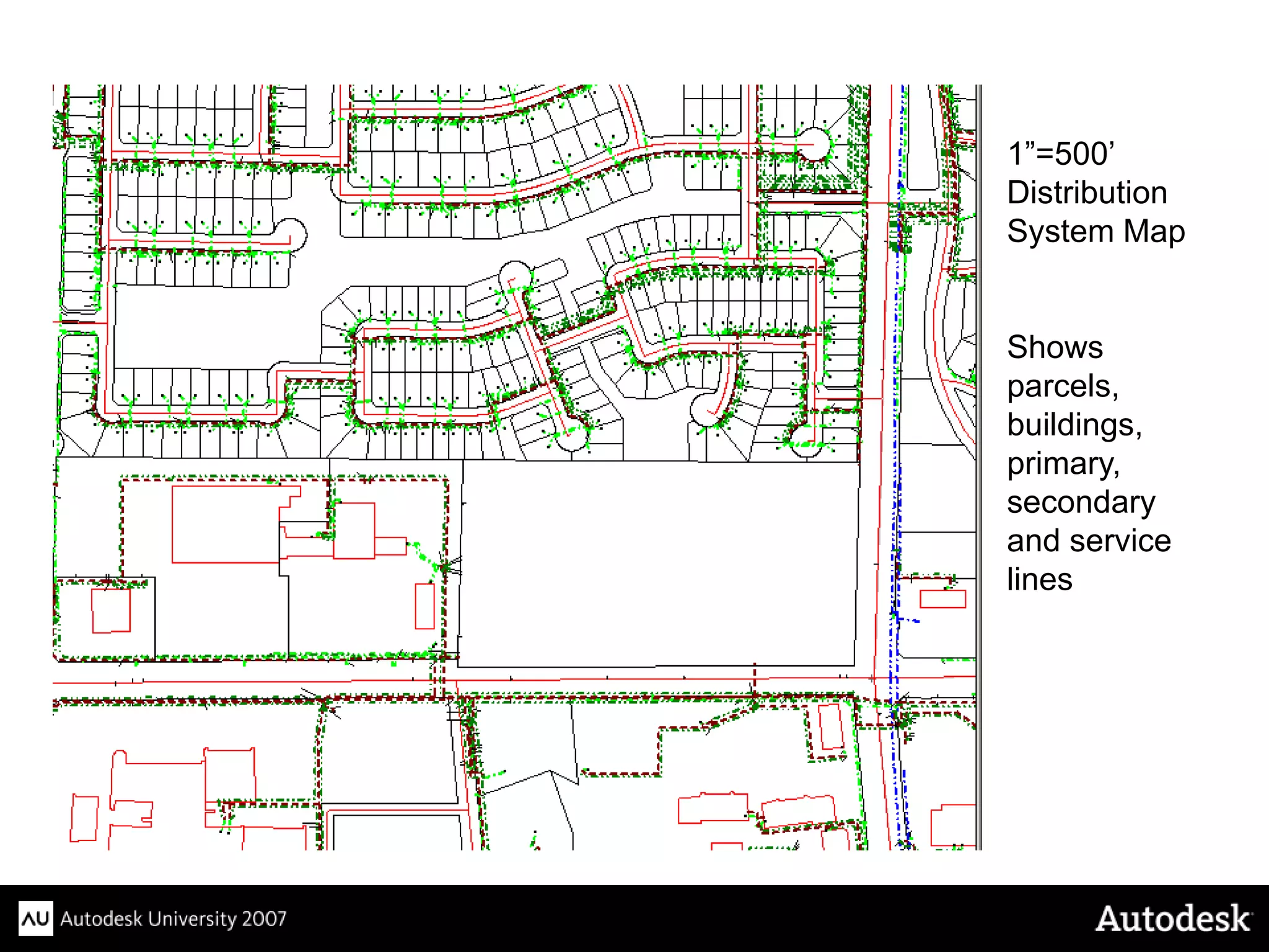 1”=500’
Distribution
System Map


Shows
parcels,
buildings,
primary,
secondary
and service
lines
 