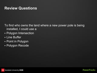 Review Questions



To find who owns the land where a new power pole is being
  installed, I could use a
 Polygon Intersection
 Line Buffer
 Point in Polygon
 Polygon Recode
 