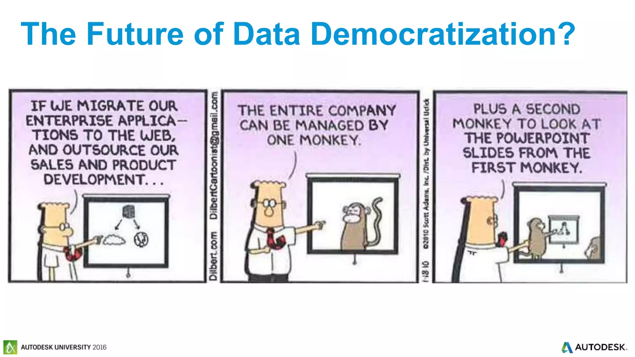 © 2016 Autodesk© 2016 Autodesk
The Future of Data Democratization?
 