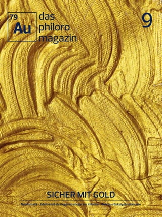 das
philoro
magazin
9
79
Au
9
79
Au
Das
Magazin
von
SICHER MIT GOLD
Numismatik • Edelmetall als Gegenstrategie zur Inflation • Gold aus Eukalyptusbäumen
 