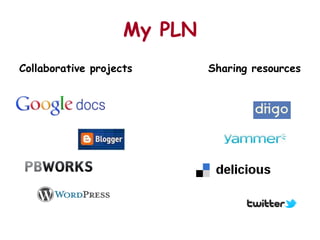 My PLN
Collaborative projects       Sharing resources
 