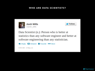W H O A R E D ATA S C I E N T I S T S ?
 