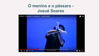 O menino e o pássaro -
Josué Soares
 