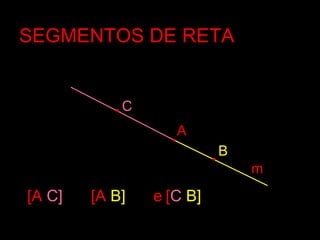 SEGMENTOS DE RETASEGMENTOS DE RETA
CC
BB
[A[A B]B][A[A C]C] ee [[CC B]B]
AA
mm
 