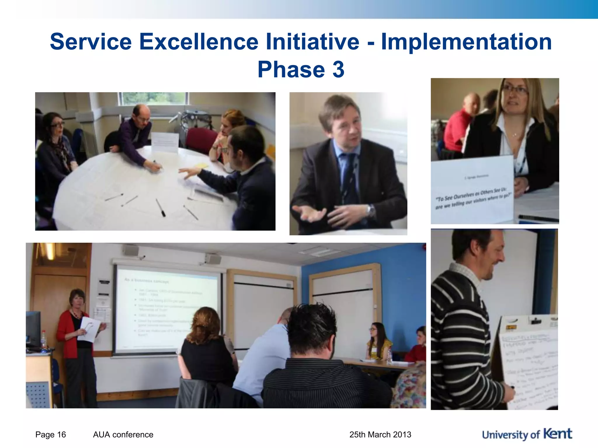 Service Excellence Initiative - Implementation
Phase 3
AUA conference 25th March 2013Page 16
 