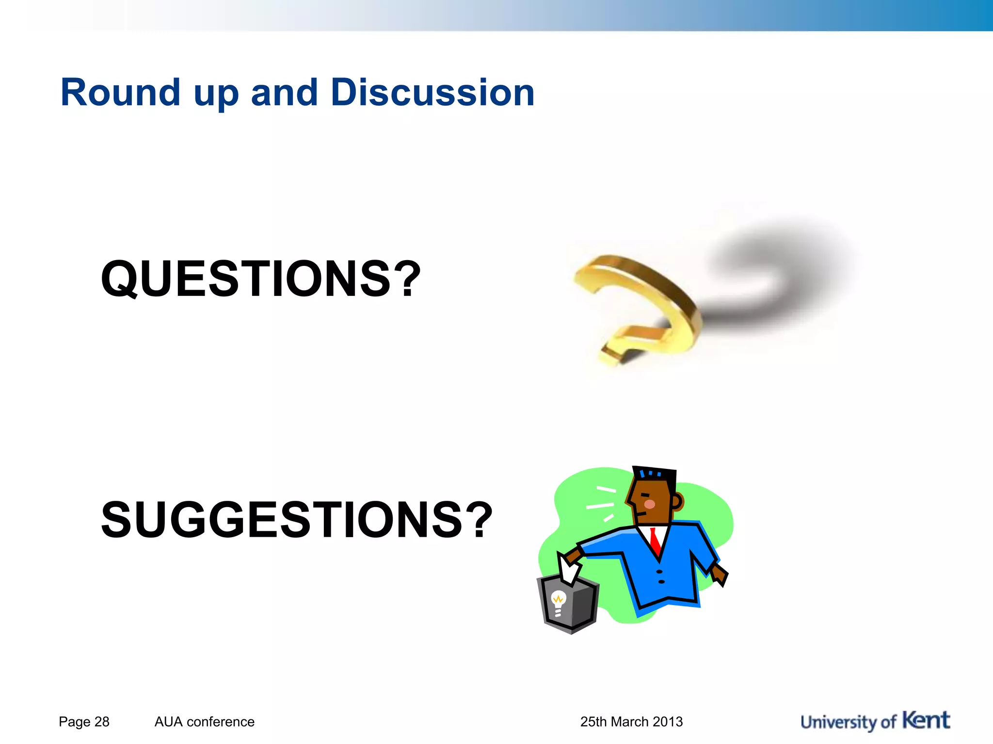 Round up and Discussion
QUESTIONS?
SUGGESTIONS?
AUA conference 25th March 2013Page 28
 