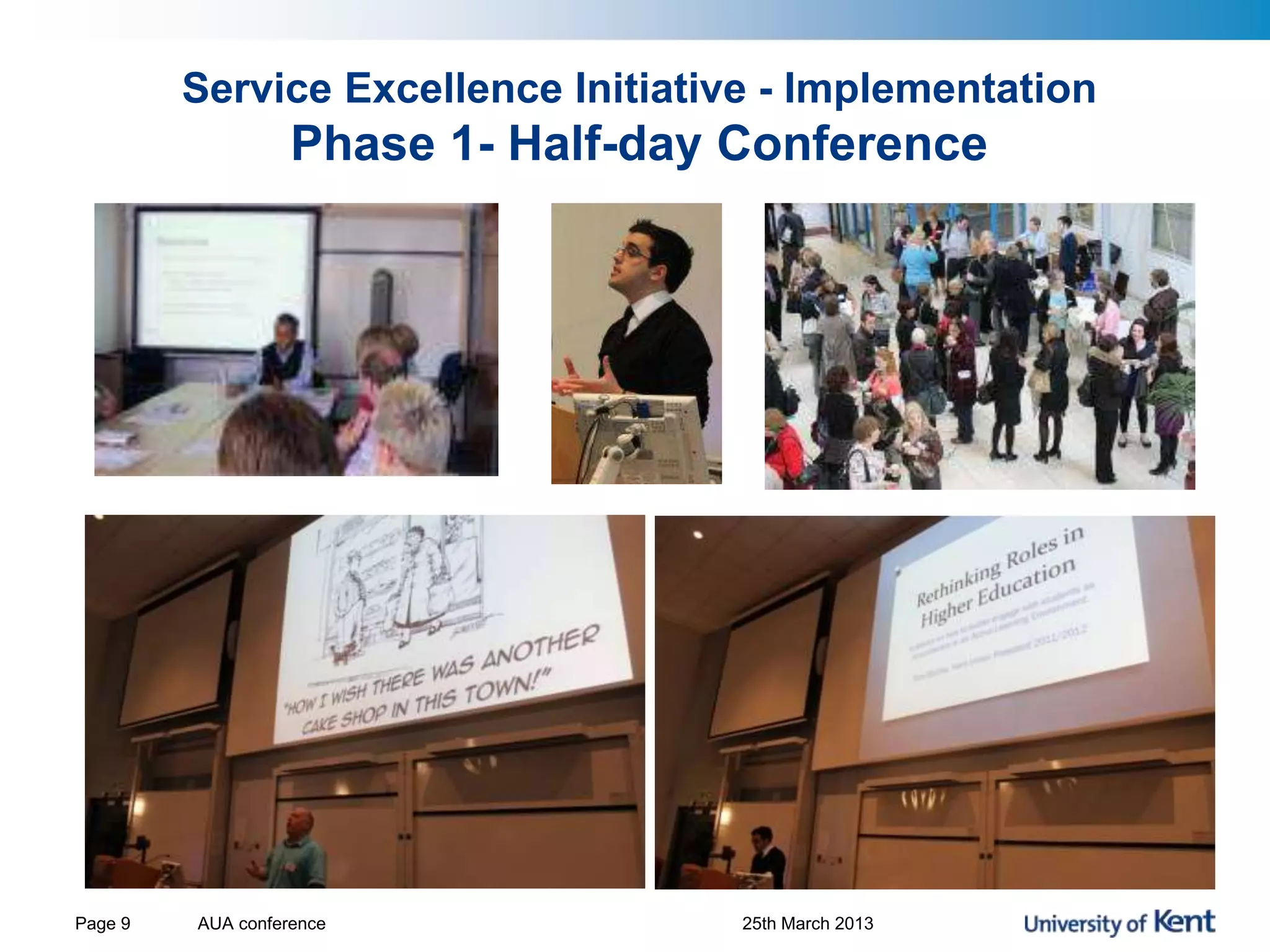 Service Excellence Initiative - Implementation
Phase 1- Half-day Conference
AUA conference 25th March 2013Page 9
 