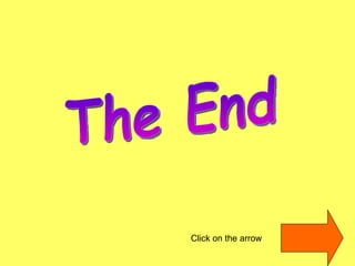 The End Click on the arrow 