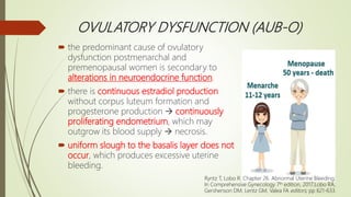 OVULATORY DYSFUNCTION (AUB-O)
 the predominant cause of ovulatory
dysfunction postmenarchal and
premenopausal women is se...